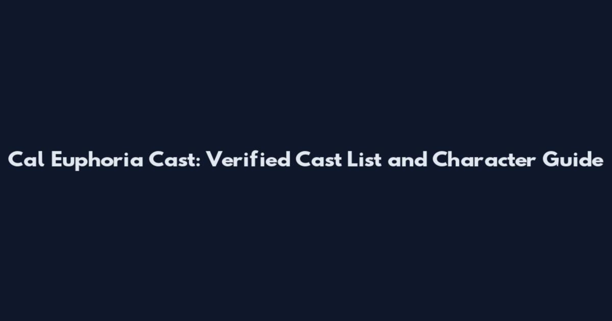 Cal Euphoria Cast: Verified Cast List and Character Guide