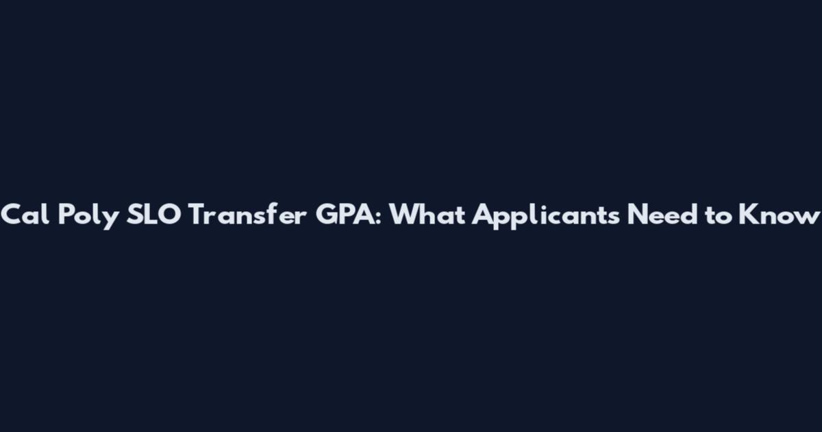 Cal Poly SLO Transfer GPA: What Applicants Need to Know