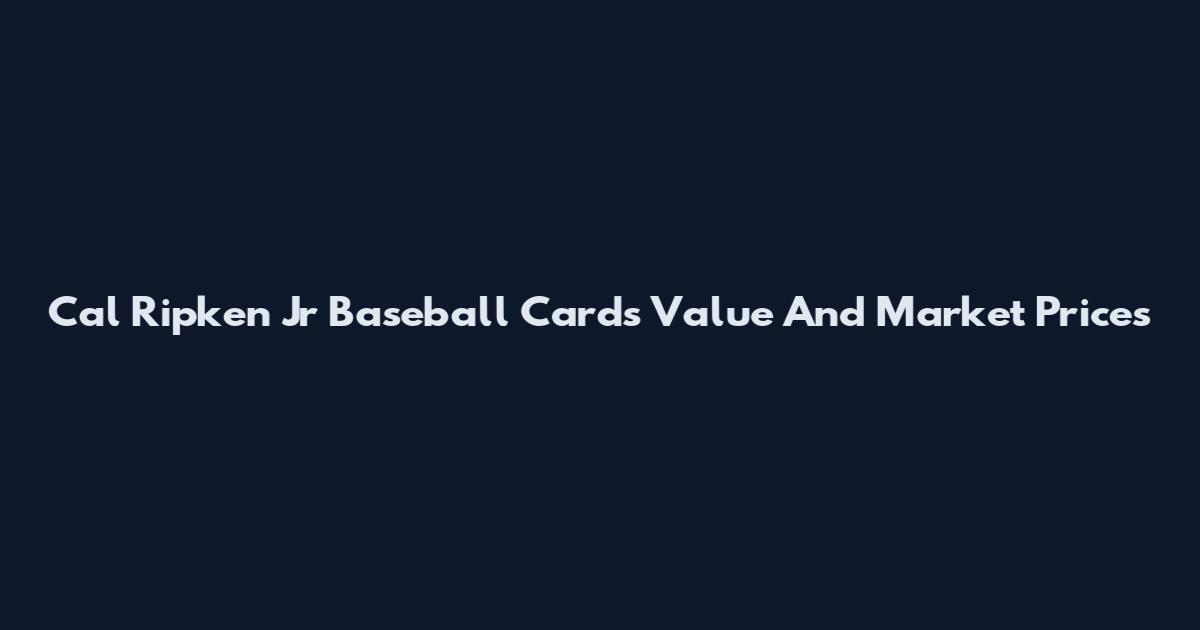Cal Ripken Jr Baseball Cards Value And Market Prices