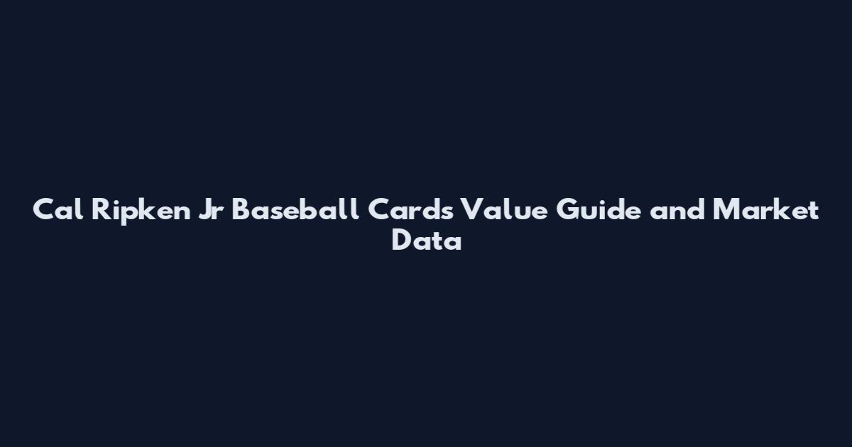 Cal Ripken Jr Baseball Cards Value Guide and Market Data