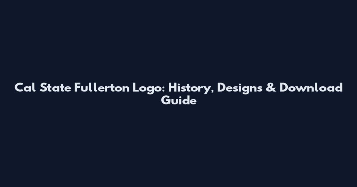 Cal State Fullerton Logo: History, Designs & Download Guide