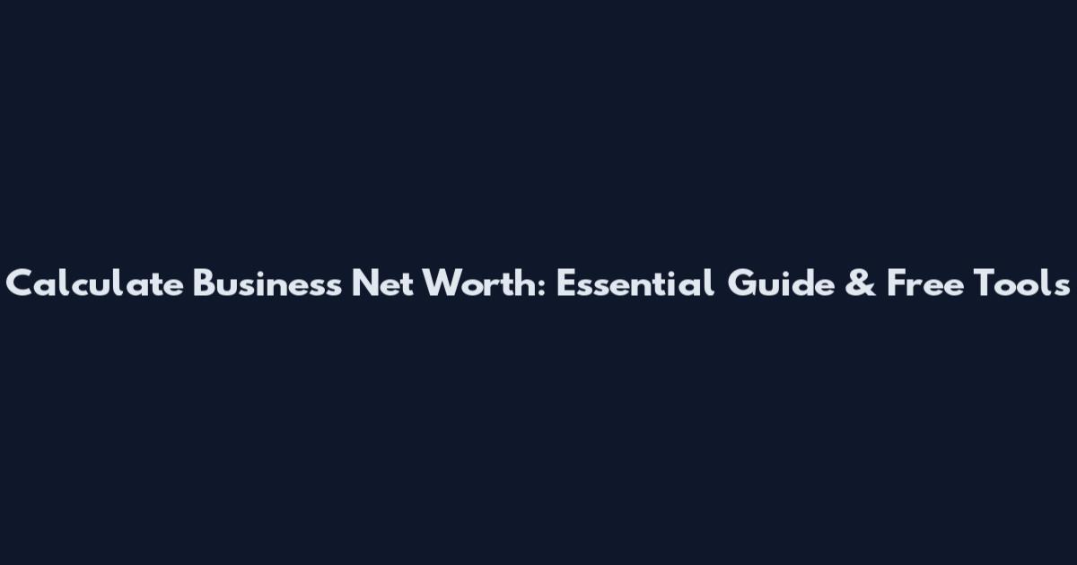 Calculate Business Net Worth: Essential Guide & Free Tools