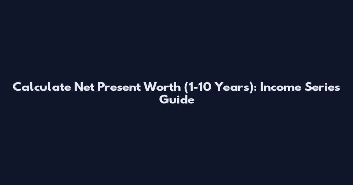 Calculate Net Present Worth (1-10 Years): Income Series Guide