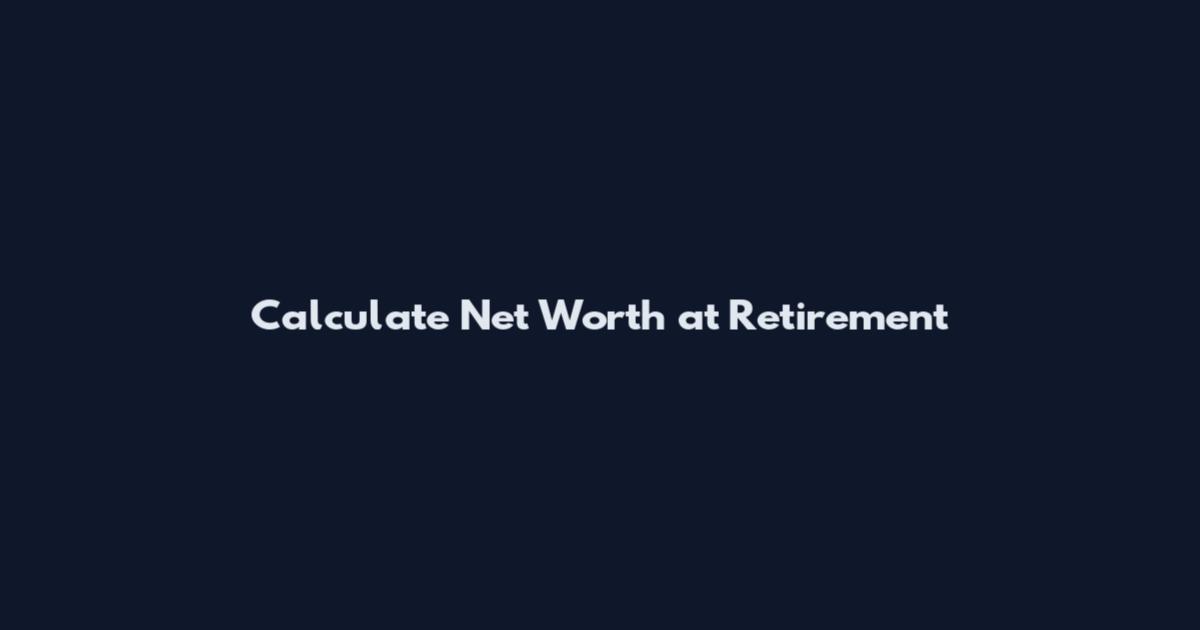 Calculate Net Worth at Retirement