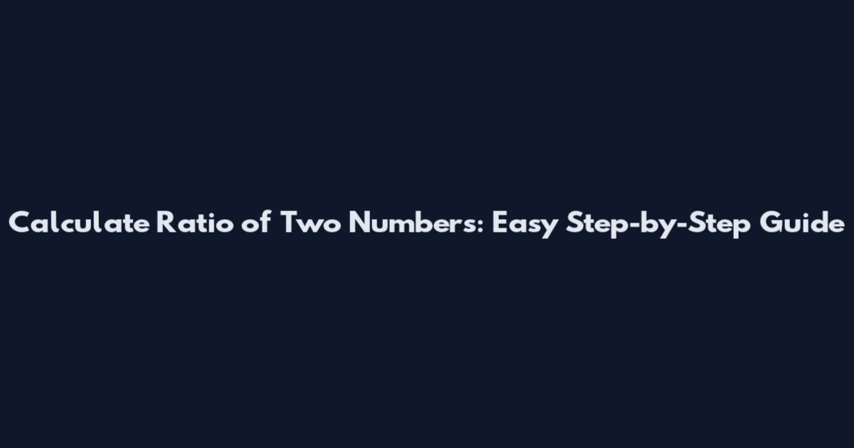 Calculate Ratio of Two Numbers: Easy Step-by-Step Guide