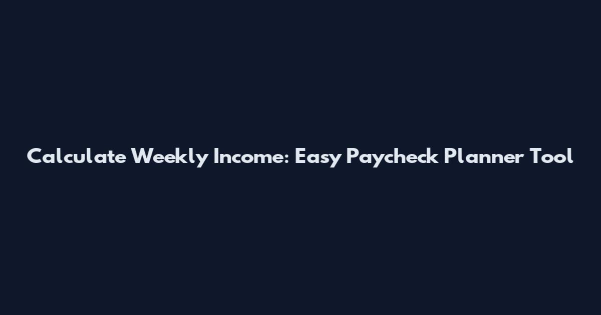Calculate Weekly Income: Easy Paycheck Planner Tool