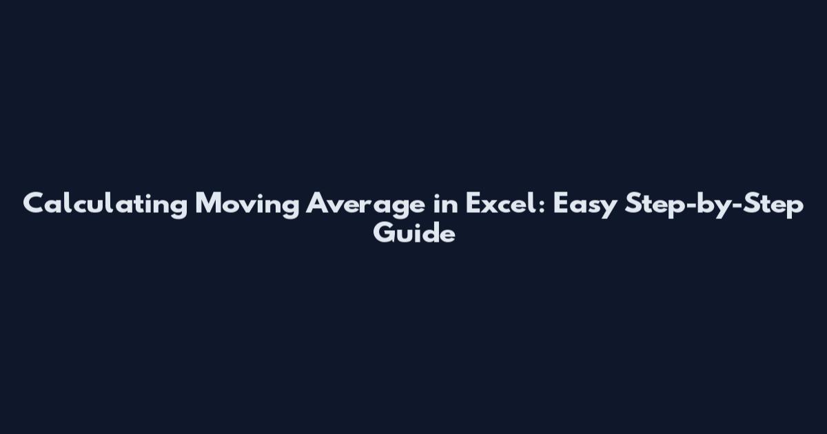 Calculating Moving Average in Excel: Easy Step-by-Step Guide