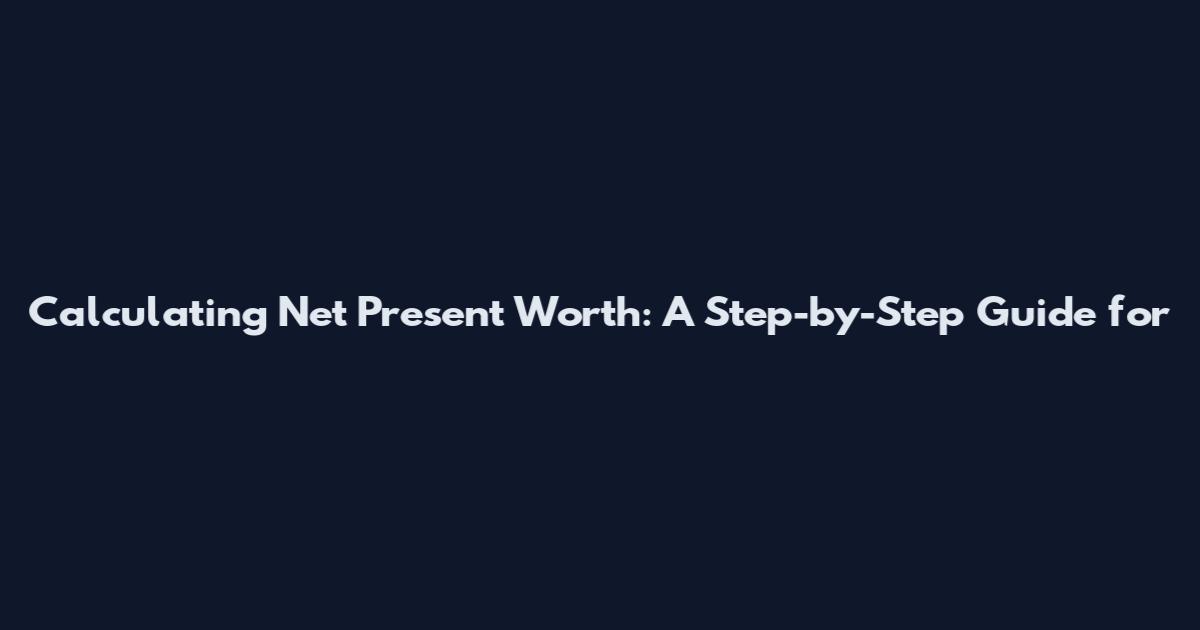 Calculating Net Present Worth: A Step-by-Step Guide for