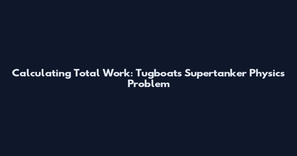 Calculating Total Work: Tugboats Supertanker Physics Problem