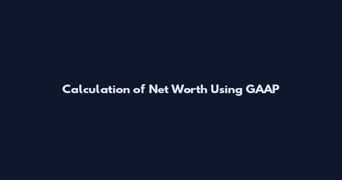 Calculation of Net Worth Using GAAP