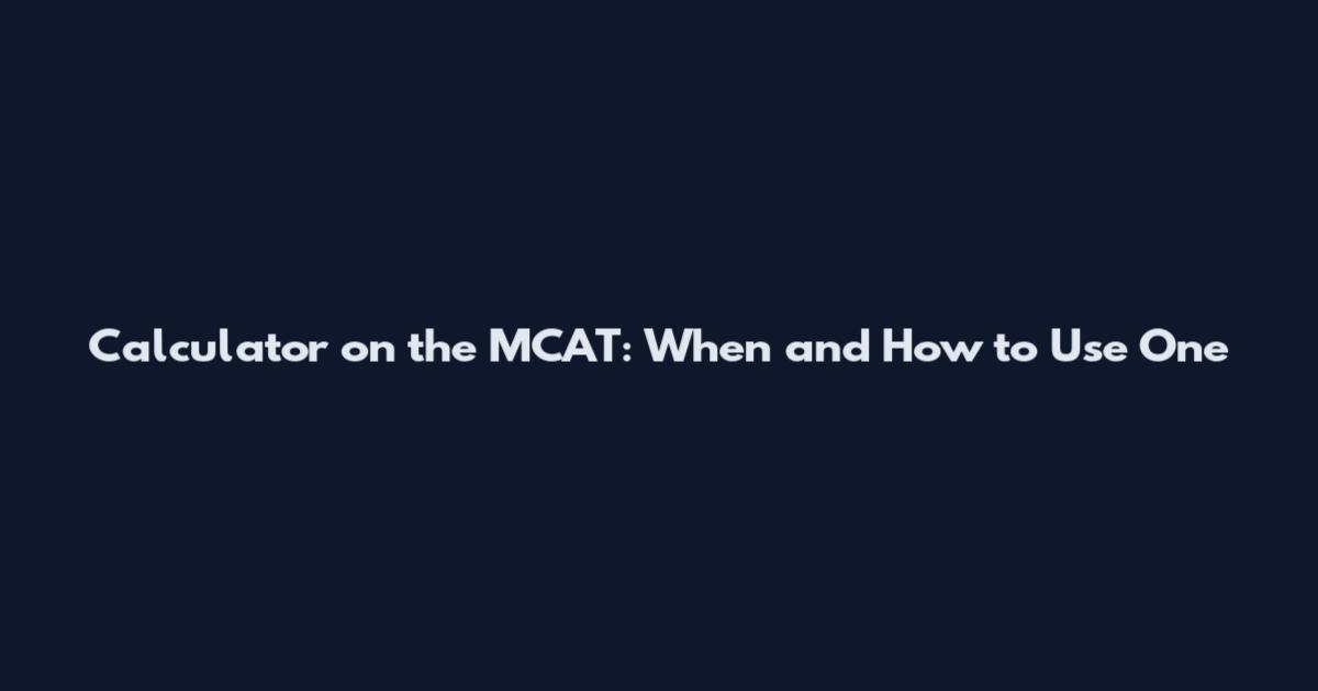 Calculator on the MCAT: When and How to Use One