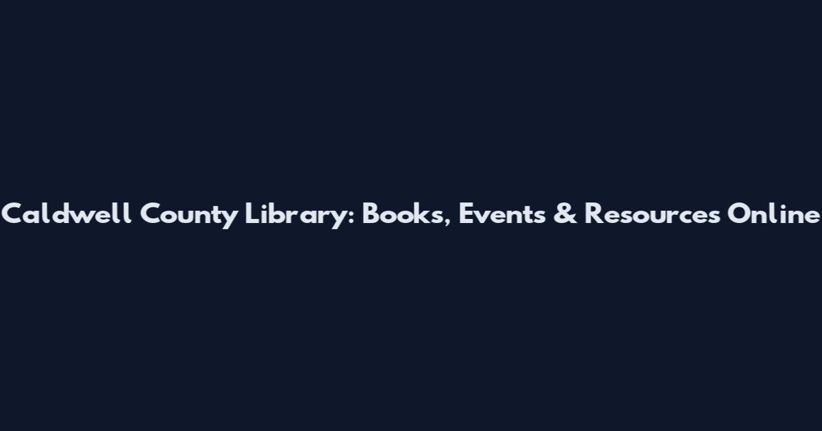 Caldwell County Library: Books, Events & Resources Online