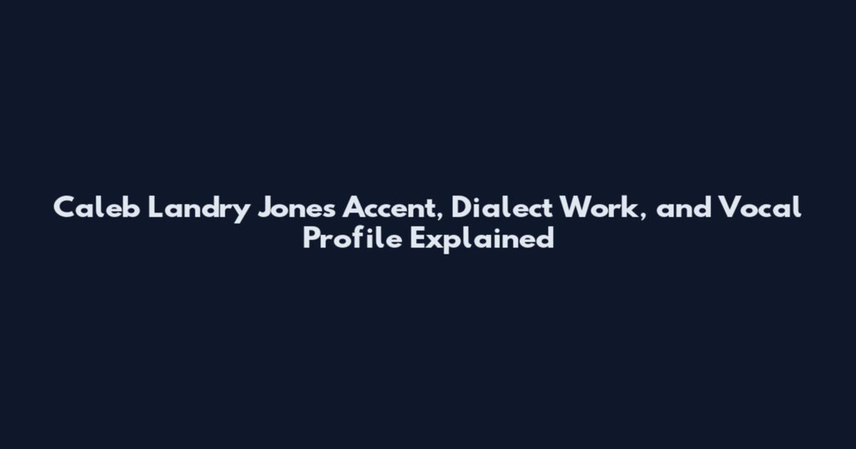 Caleb Landry Jones Accent, Dialect Work, and Vocal Profile Explained