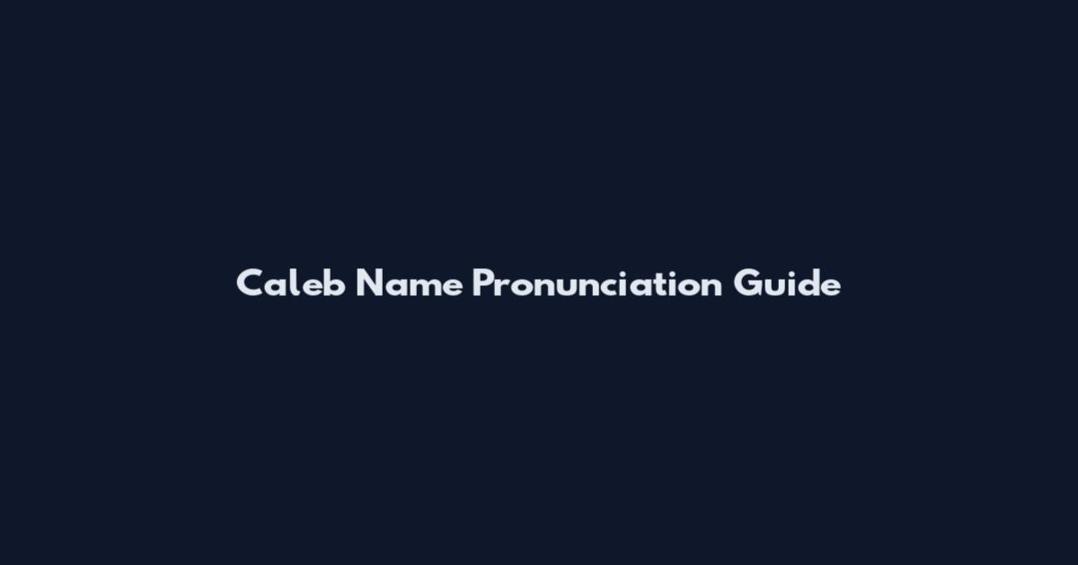 Caleb Name Pronunciation Guide