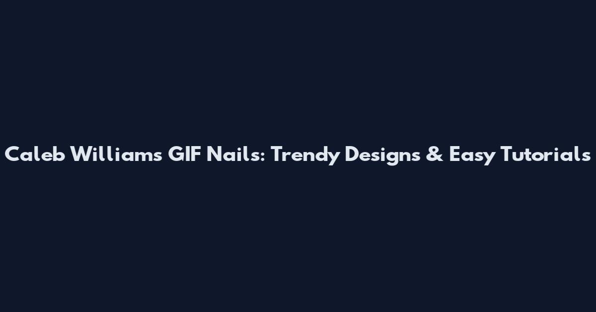 Caleb Williams GIF Nails: Trendy Designs & Easy Tutorials