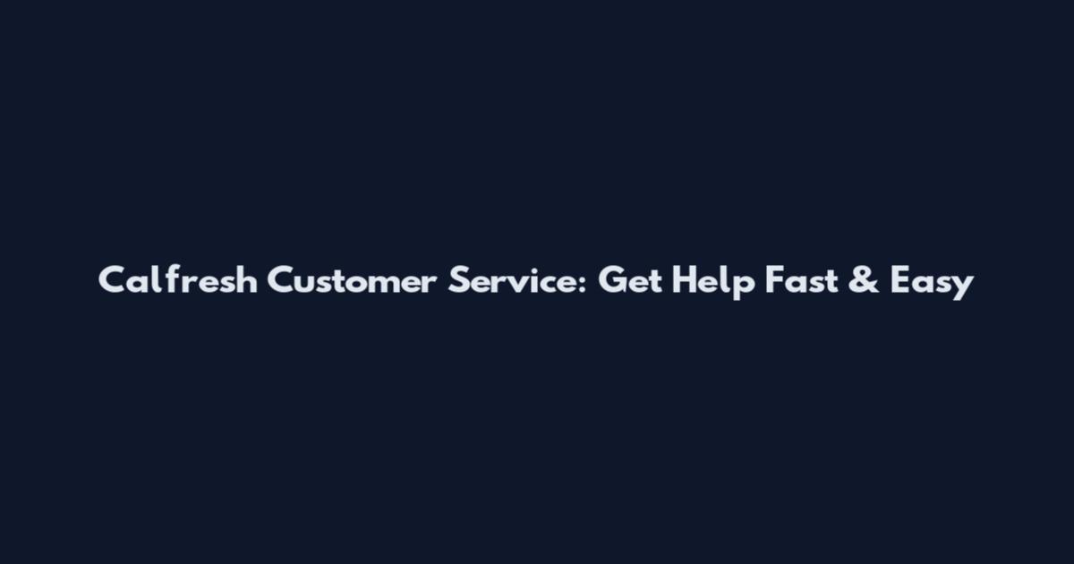 Calfresh Customer Service: Get Help Fast & Easy