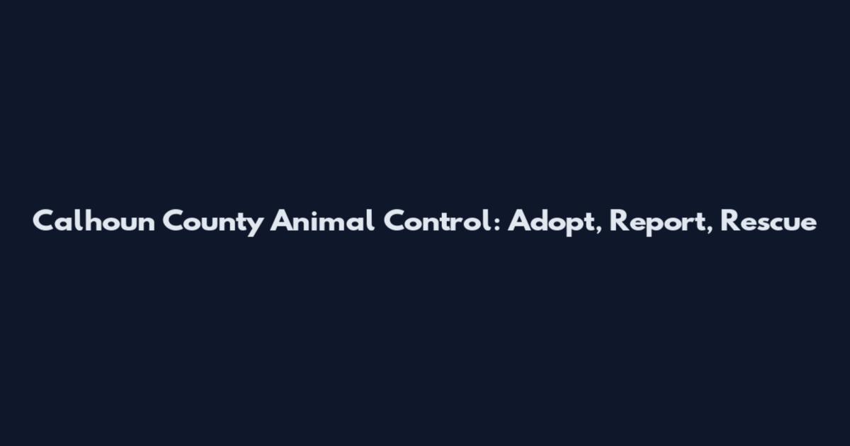 Calhoun County Animal Control: Adopt, Report, Rescue