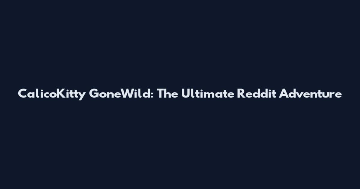 CalicoKitty GoneWild: The Ultimate Reddit Adventure