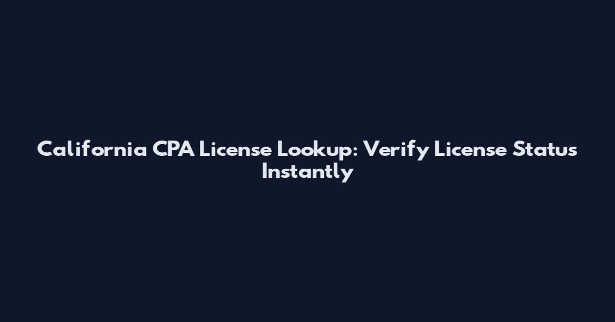 California CPA License Lookup: Verify License Status Instantly