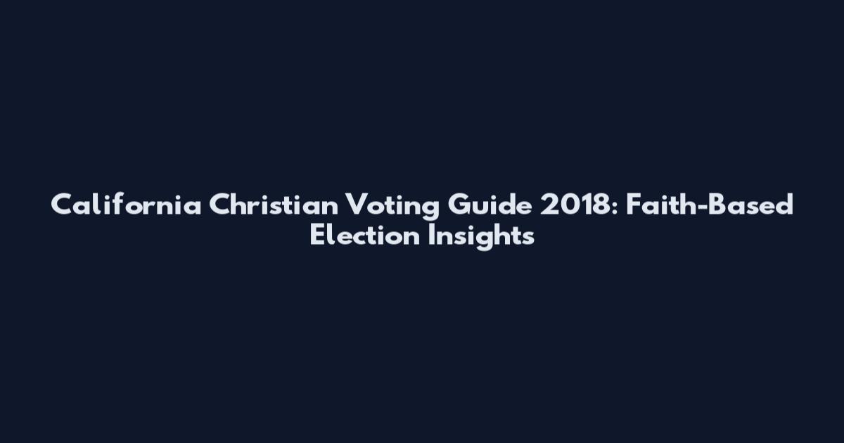 California Christian Voting Guide 2018: Faith-Based Election Insights