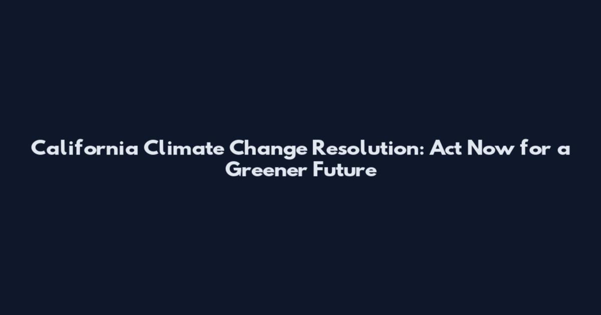 California Climate Change Resolution: Act Now for a Greener Future
