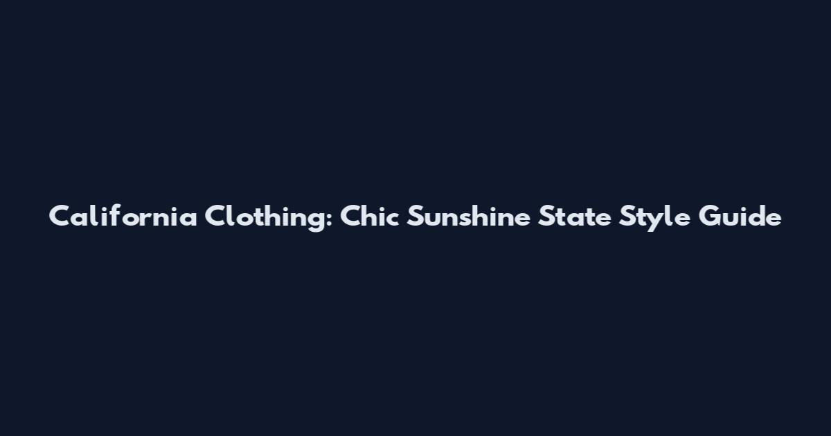California Clothing: Chic Sunshine State Style Guide