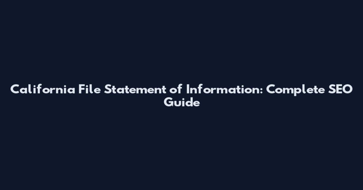 California File Statement of Information: Complete SEO Guide