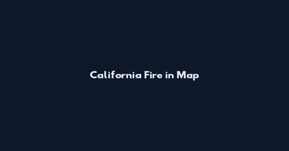 California Fire in Map