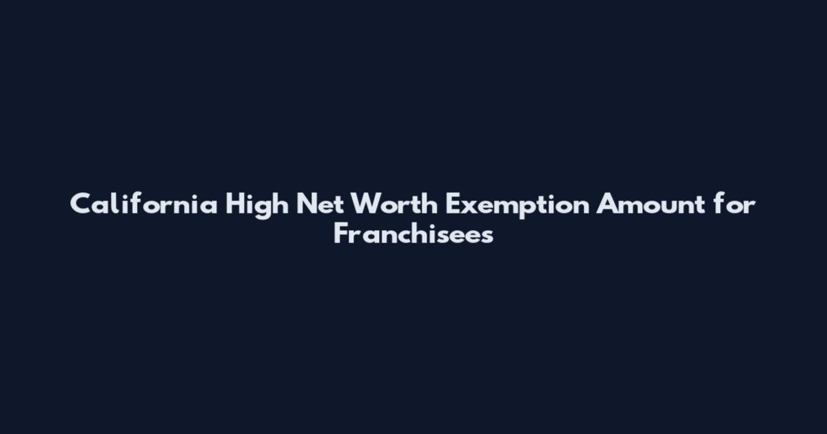 California High Net Worth Exemption Amount for Franchisees