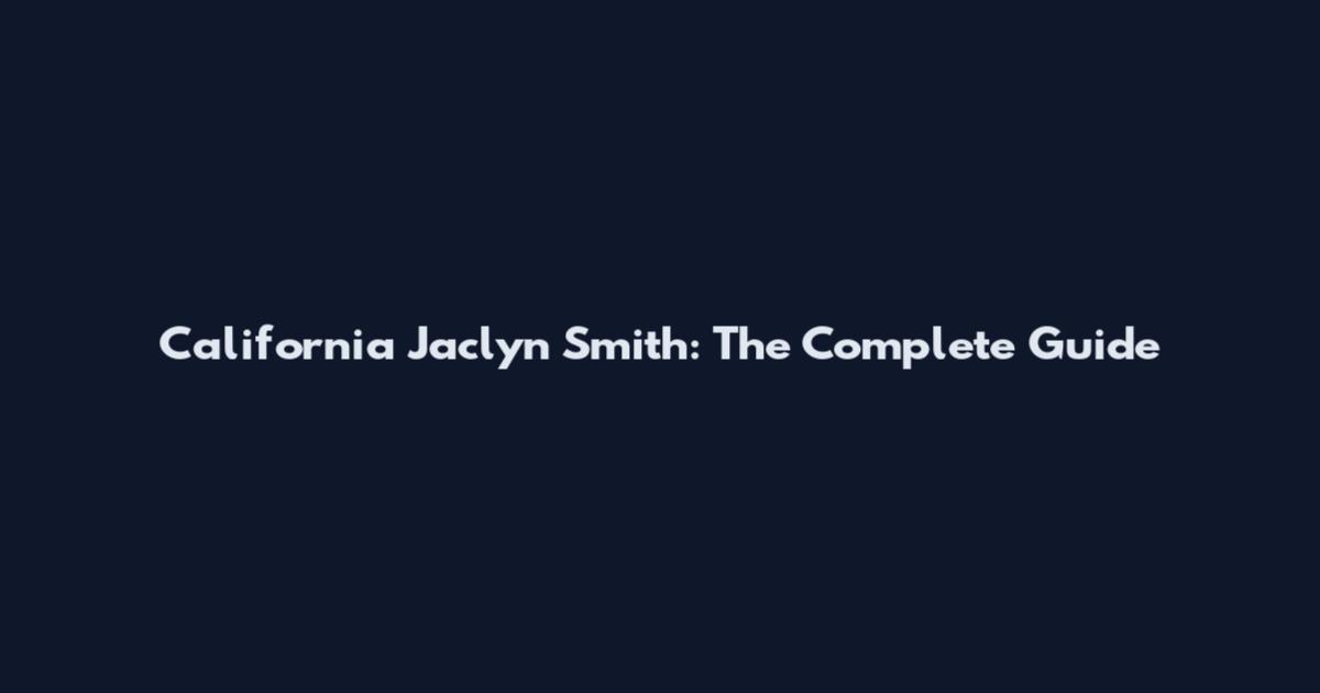 California Jaclyn Smith: The Complete Guide