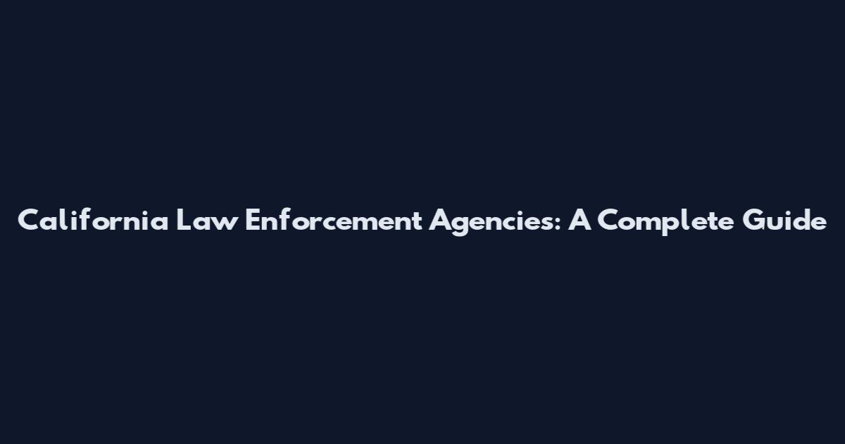 California Law Enforcement Agencies: A Complete Guide