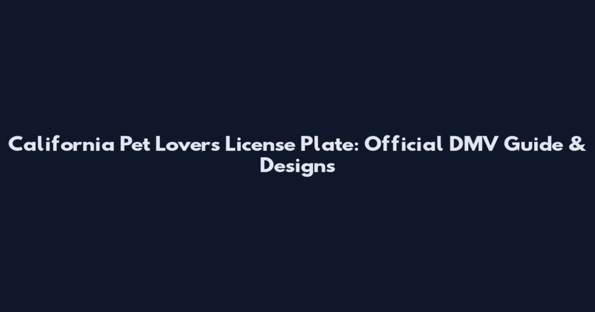 California Pet Lovers License Plate: Official DMV Guide & Designs