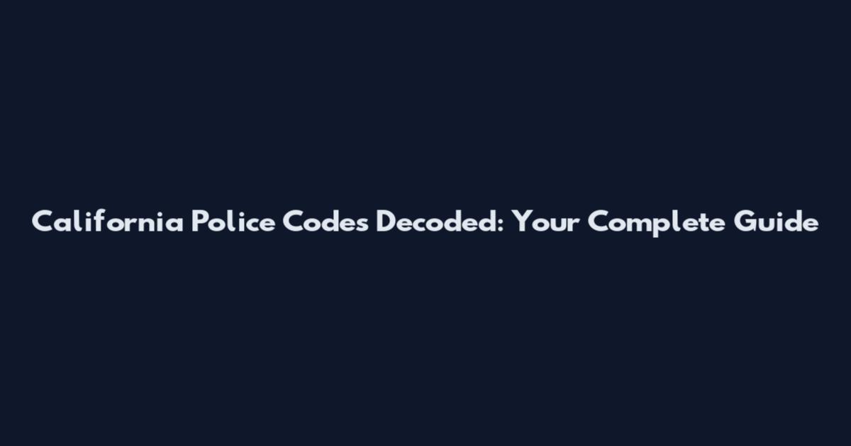 California Police Codes Decoded: Your Complete Guide
