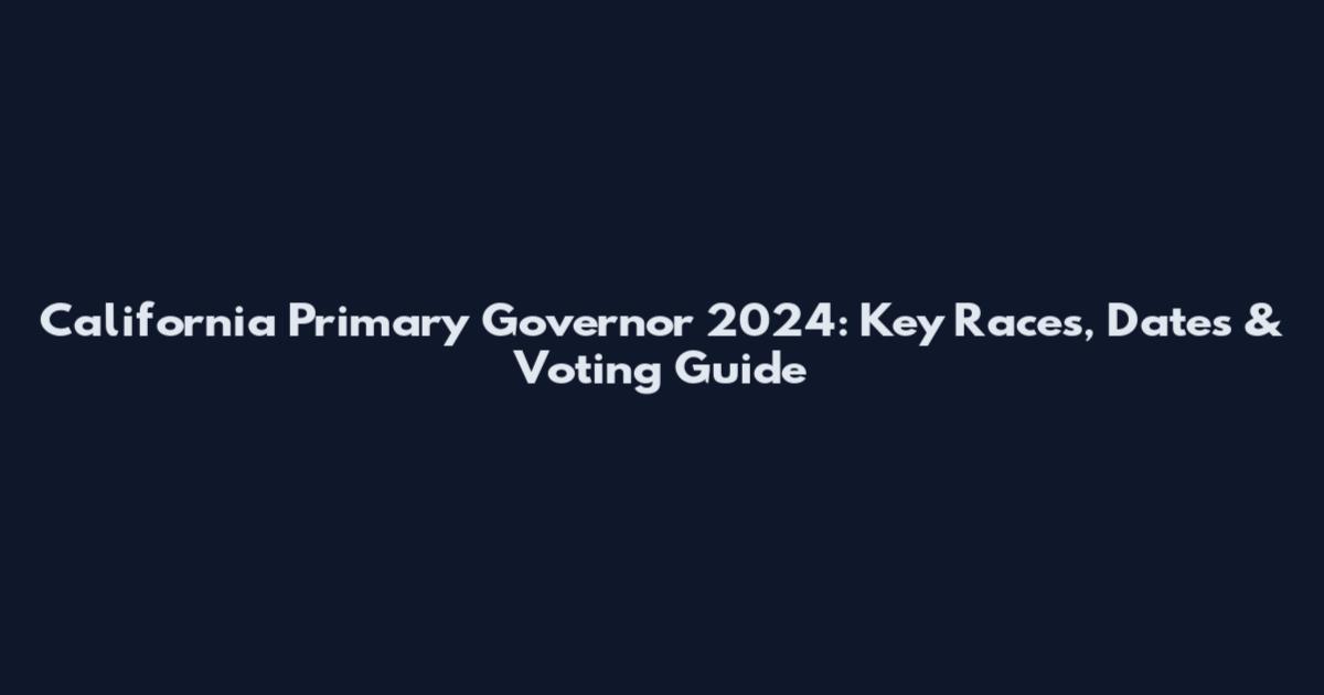 California Primary Governor 2024: Key Races, Dates & Voting Guide