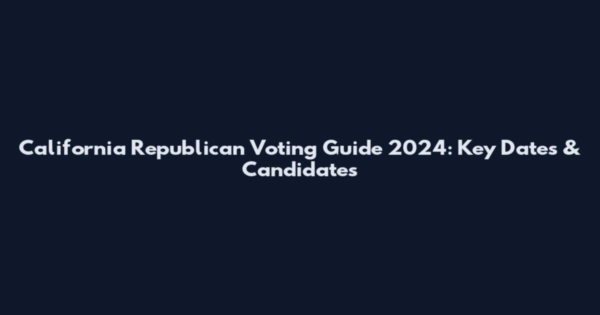 California Republican Voting Guide 2024: Key Dates & Candidates
