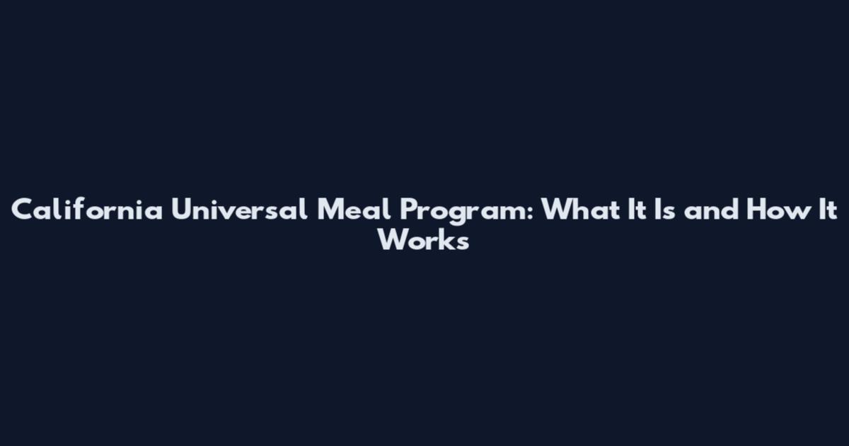California Universal Meal Program: What It Is and How It Works