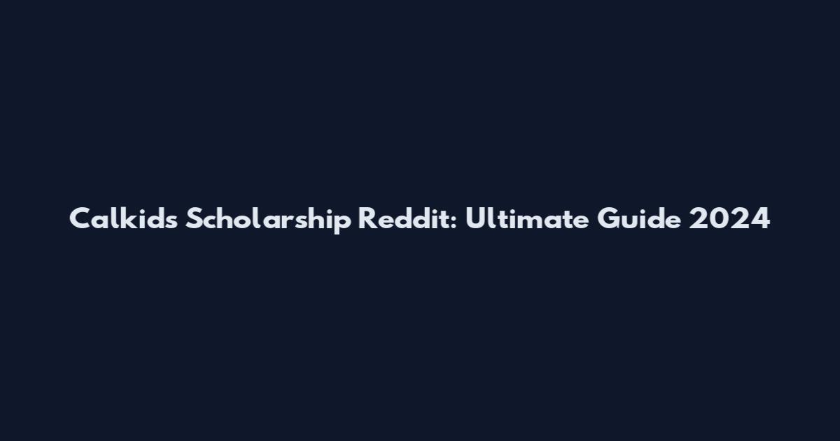 Calkids Scholarship Reddit: Ultimate Guide 2024
