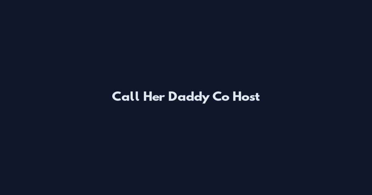 Call Her Daddy Co Host