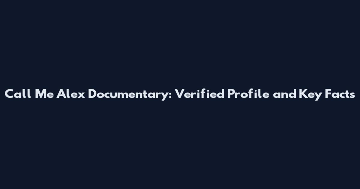 Call Me Alex Documentary: Verified Profile and Key Facts