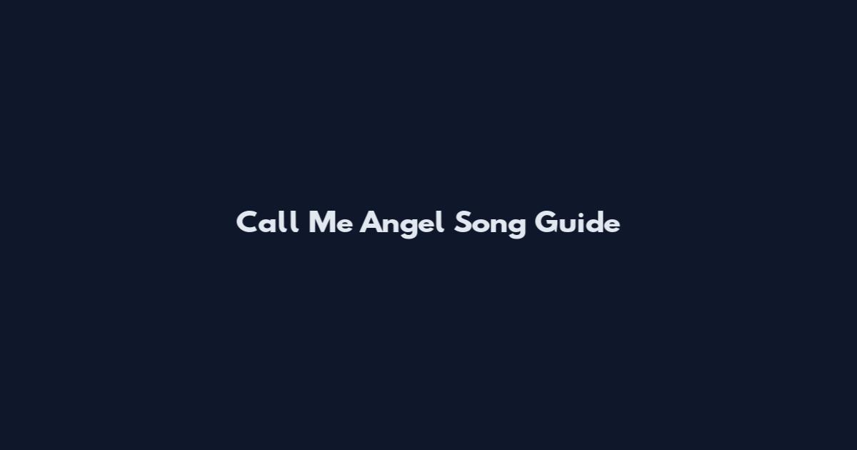 Call Me Angel Song Guide
