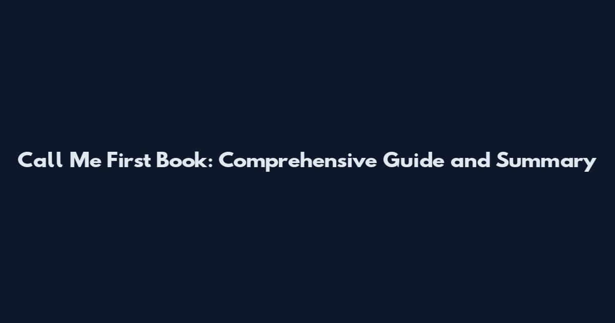 Call Me First Book: Comprehensive Guide and Summary