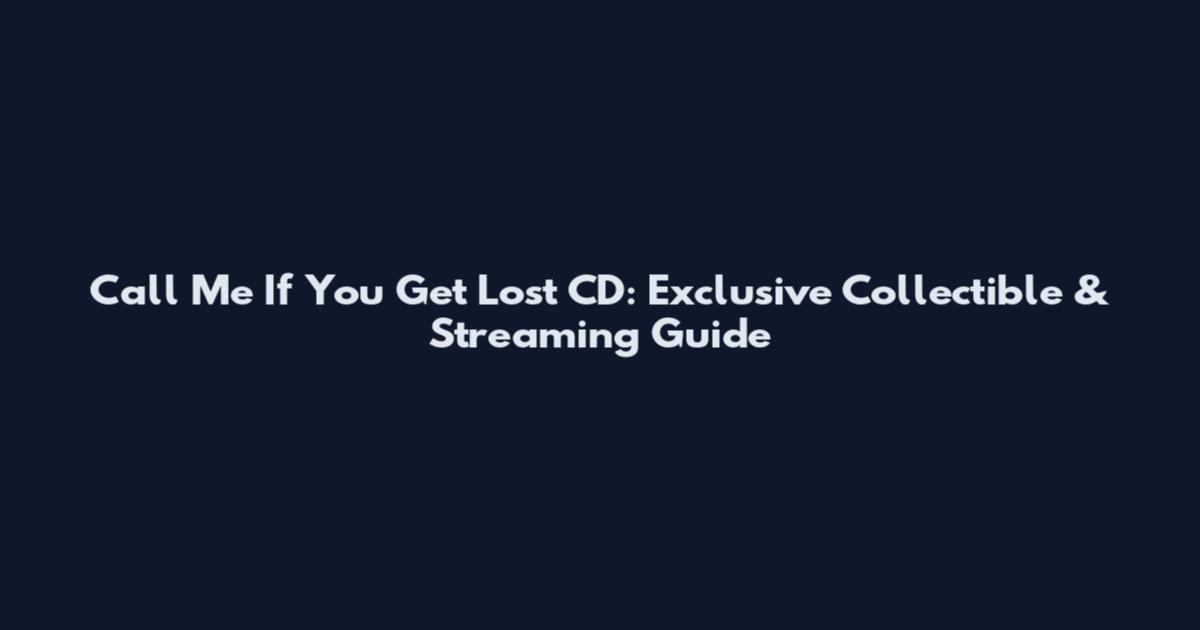 Call Me If You Get Lost CD: Exclusive Collectible & Streaming Guide