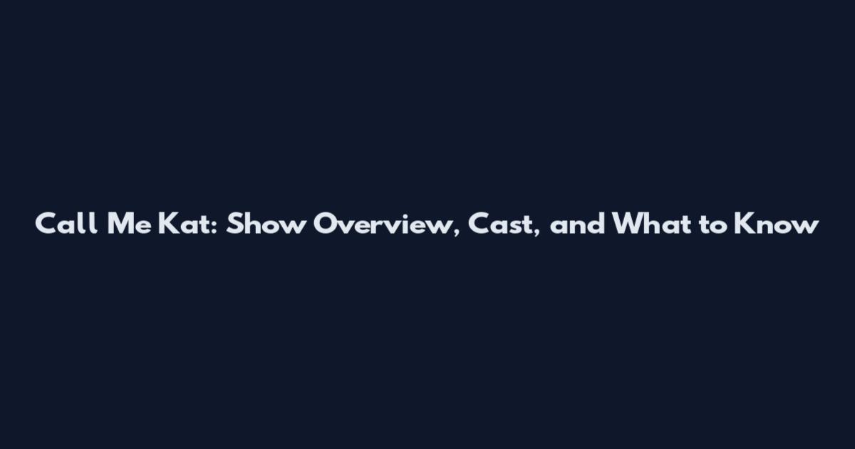 Call Me Kat: Show Overview, Cast, and What to Know