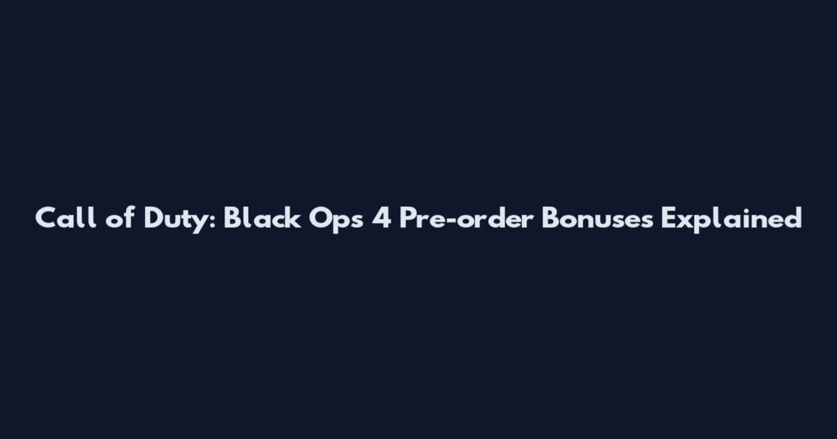 Call of Duty: Black Ops 4 Pre-order Bonuses Explained