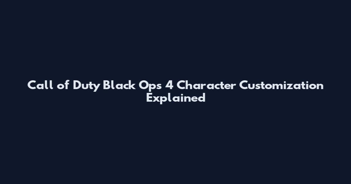 Call of Duty Black Ops 4 Character Customization Explained