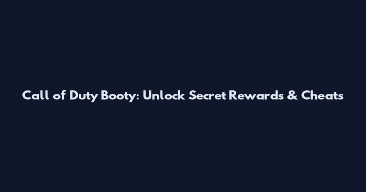 Call of Duty Booty: Unlock Secret Rewards & Cheats