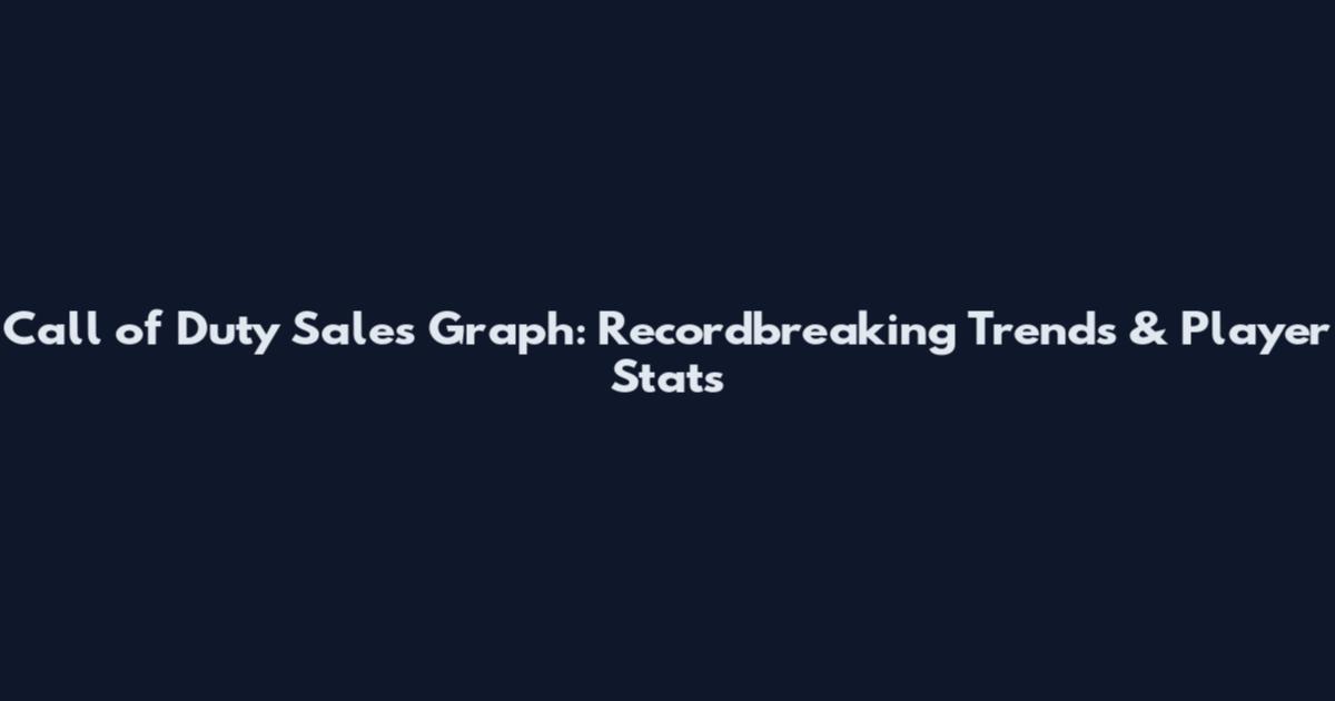 Call of Duty Sales Graph: Recordbreaking Trends & Player Stats