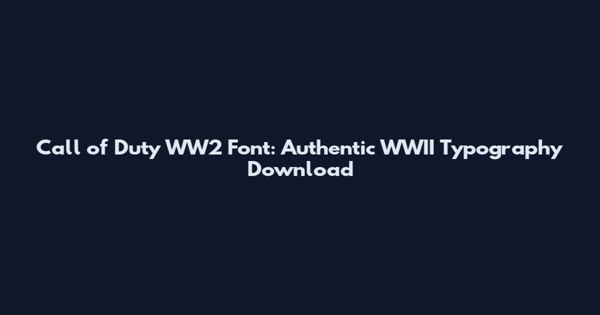 Call of Duty WW2 Font: Authentic WWII Typography Download