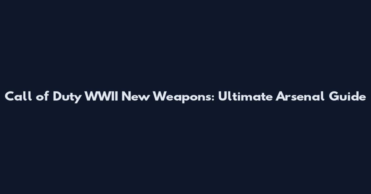 Call of Duty WWII New Weapons: Ultimate Arsenal Guide