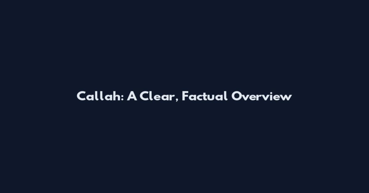 Callah: A Clear, Factual Overview